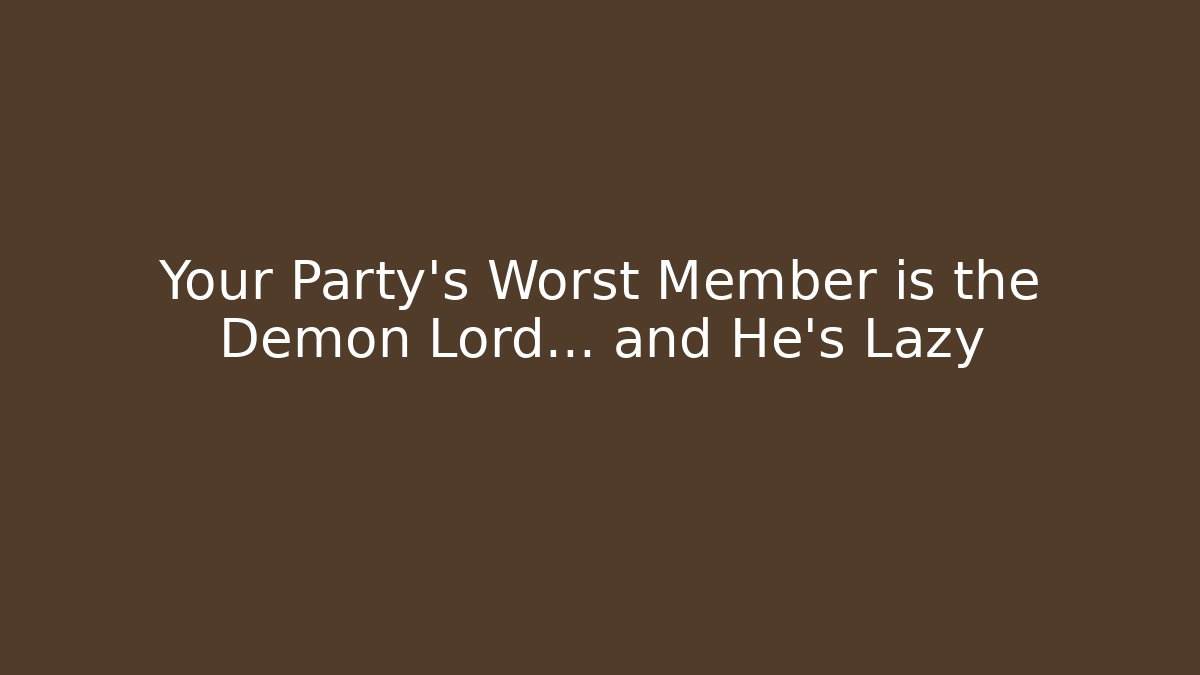 Your Party’s Worst Member is the Demon Lord… and He’s Lazy