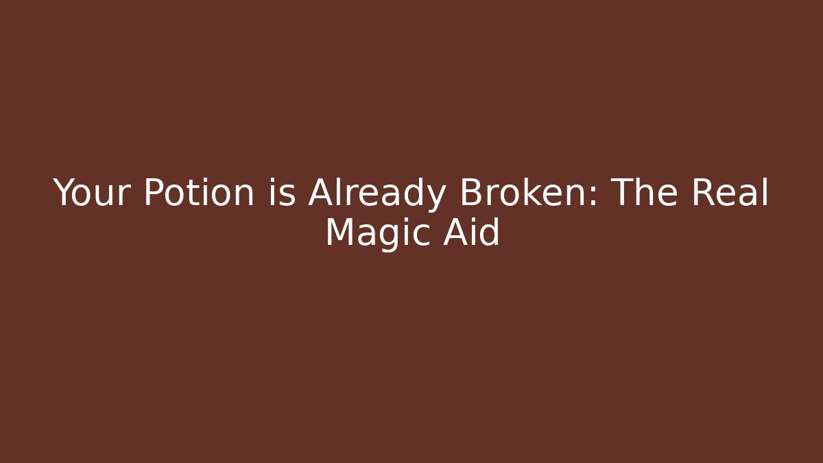 Your Potion is Already Broken: The Real Magic Aid