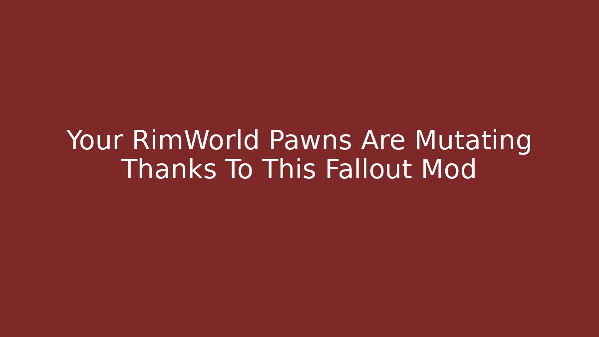 Your RimWorld Pawns Are Mutating Thanks To This Fallout Mod