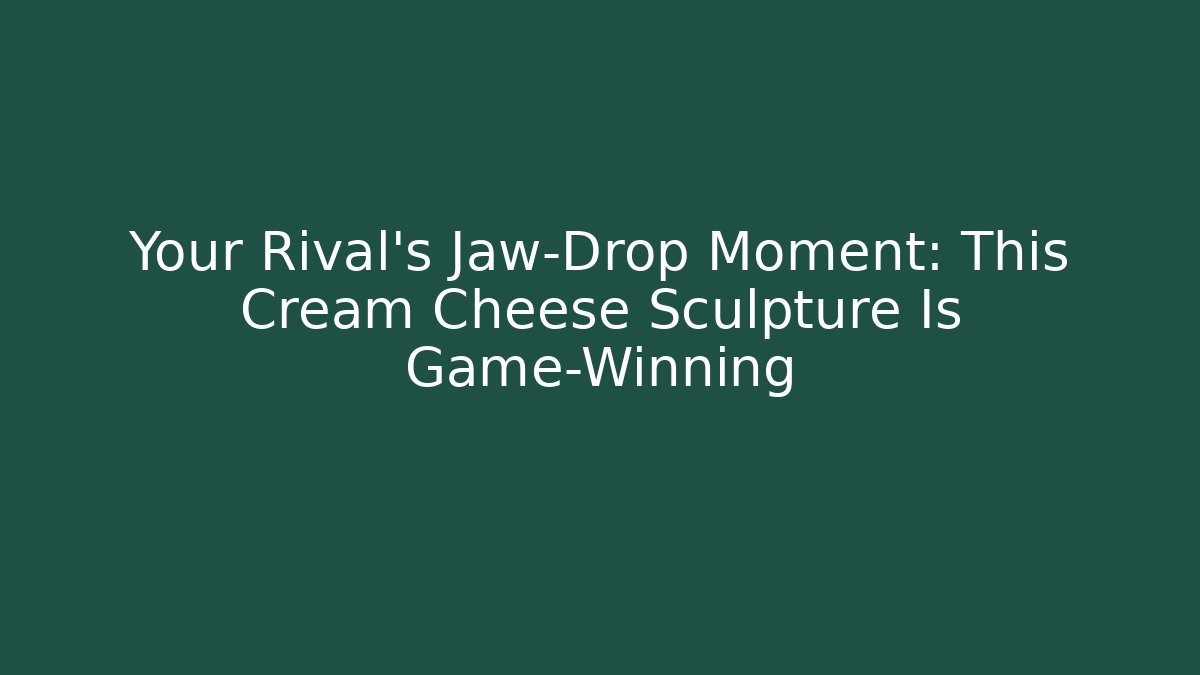 Your Rival's Jaw-Drop Moment: This Cream Cheese Sculpture Is Game-Winning