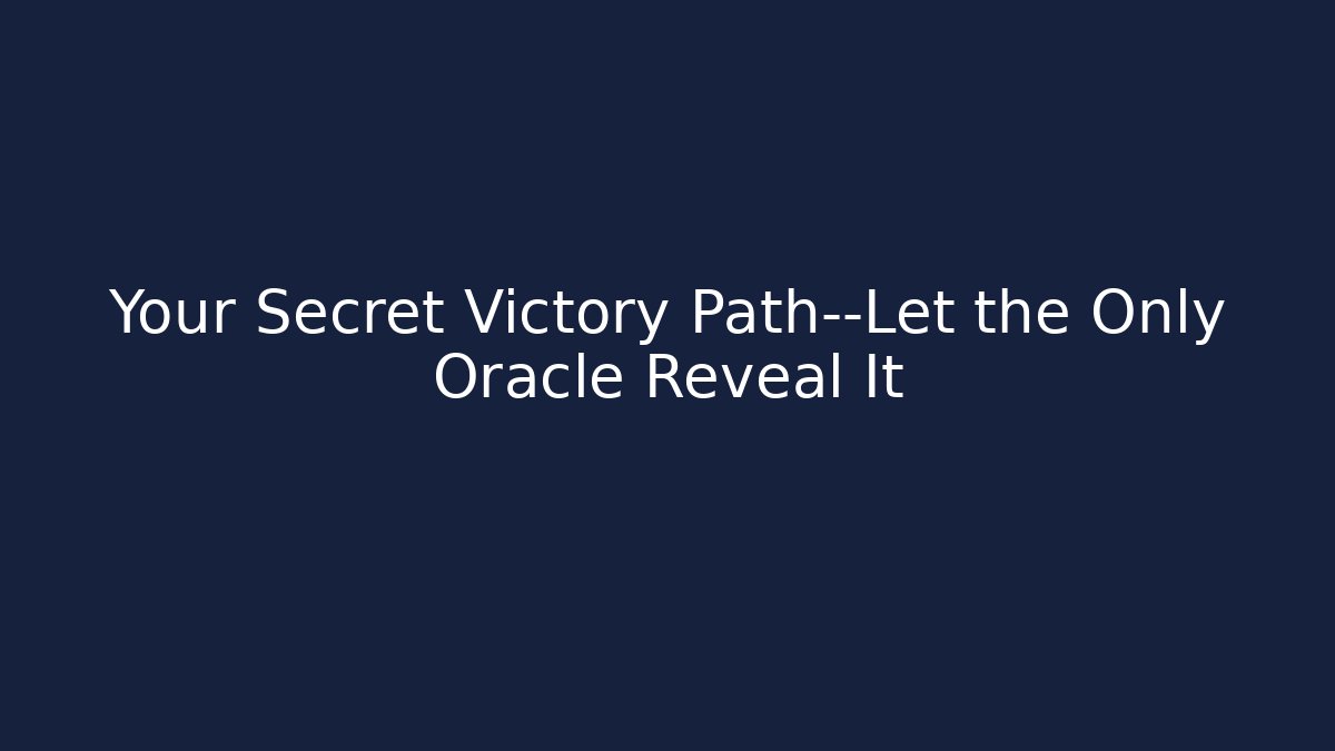 Your Secret Victory Path—Let the Only Oracle Reveal It