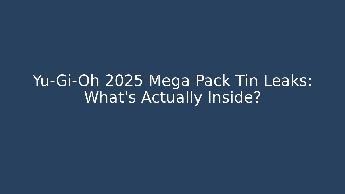 Yu-Gi-Oh 2025 Mega Pack Tin Leaks: What’s Actually Inside?