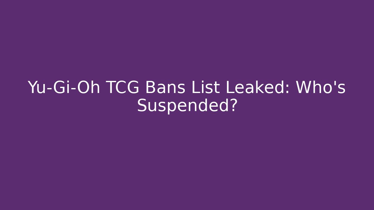 Yu-Gi-Oh TCG Bans List Leaked: Who's Suspended?