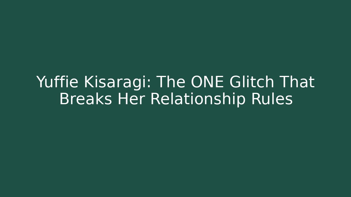 Yuffie Kisaragi: The ONE Glitch That Breaks Her Relationship Rules