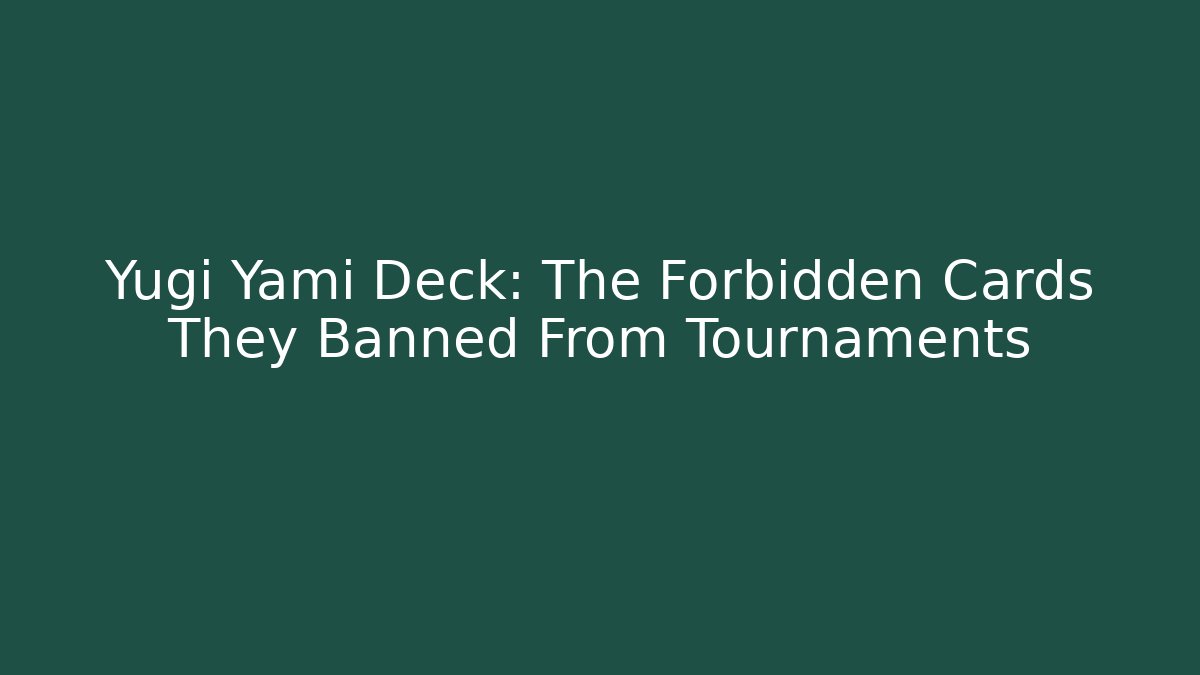 Yugi Yami Deck: The Forbidden Cards They Banned From Tournaments