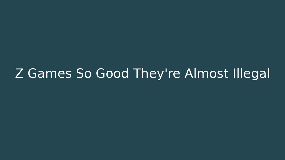 Z Games So Good They’re Almost Illegal - Método de Aprovação