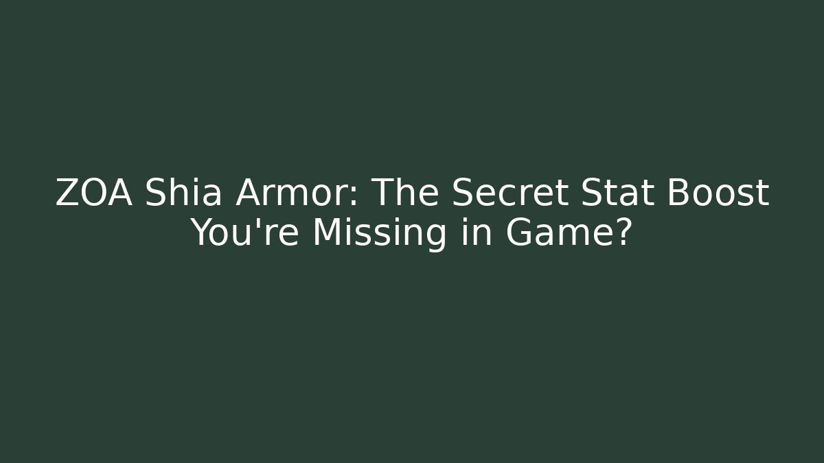 ZOA Shia Armor: The Secret Stat Boost You're Missing in Game? - Método de Aprovação