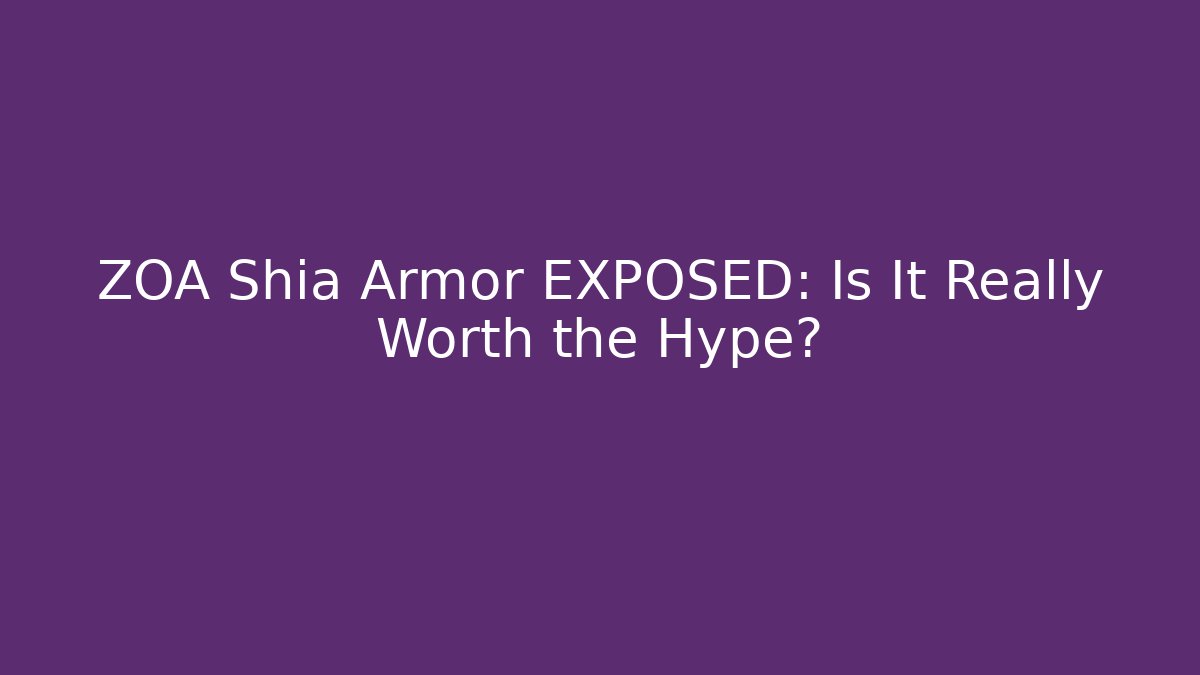 ZOA Shia Armor EXPOSED: Is It Really Worth the Hype?