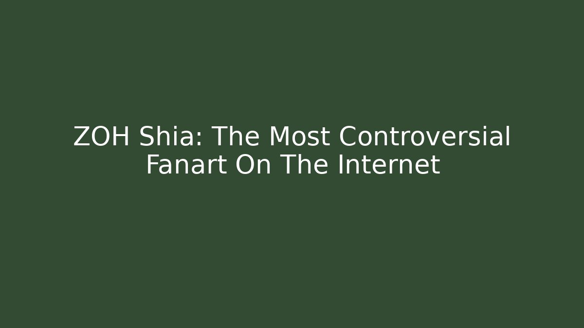 ZOH Shia: The Most Controversial Fanart On The Internet