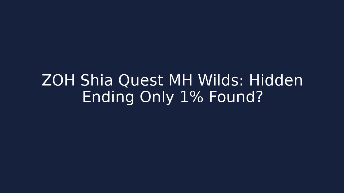 ZOH Shia Quest MH Wilds: Hidden Ending Only 1% Found?