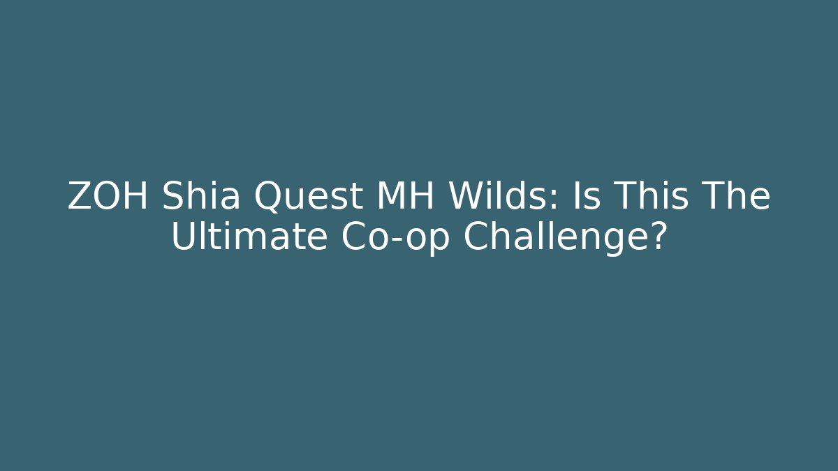 ZOH Shia Quest MH Wilds: Is This The Ultimate Co-op Challenge?
