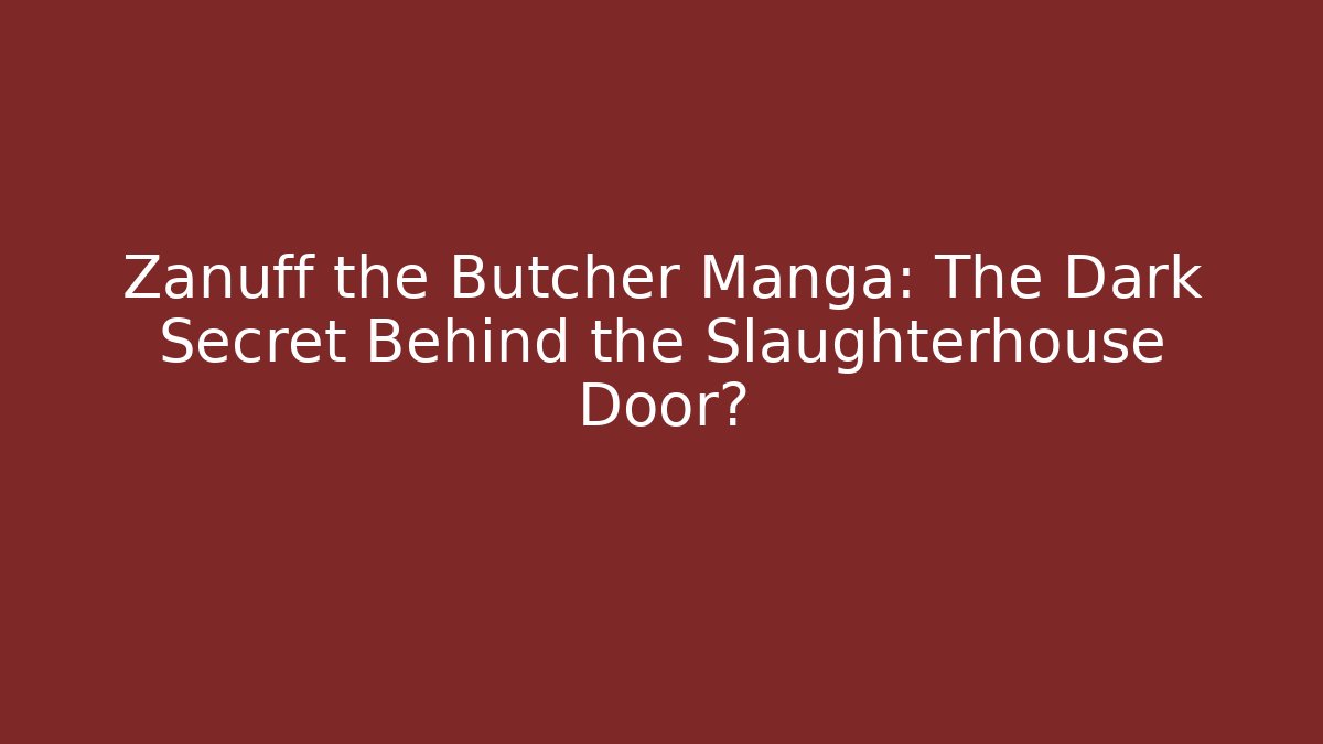 Zanuff the Butcher Manga: The Dark Secret Behind the Slaughterhouse Door?