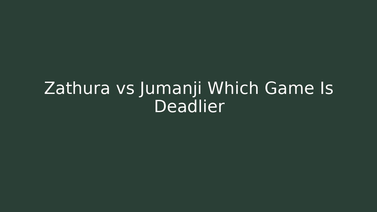 Zathura vs Jumanji Which Game Is Deadlier