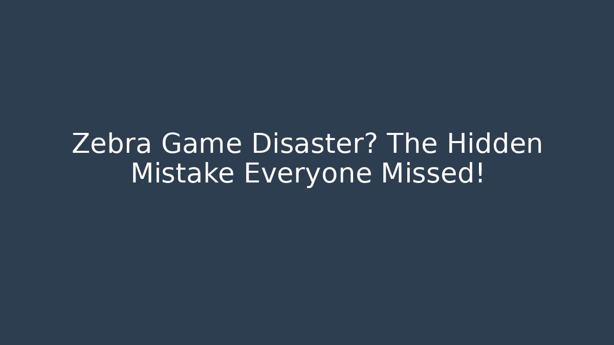 Zebra Game Disaster? The Hidden Mistake Everyone Missed!