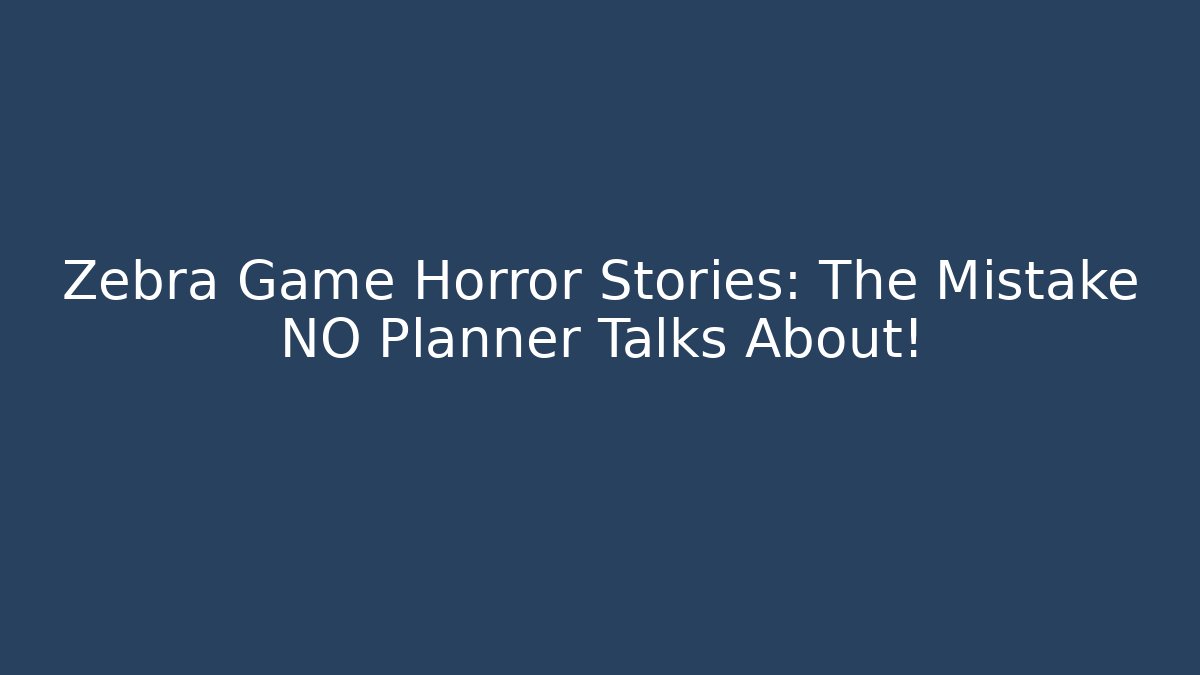Zebra Game Horror Stories: The Mistake NO Planner Talks About!