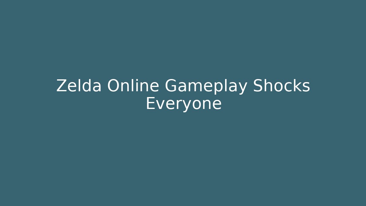 Zelda Online Gameplay Shocks Everyone