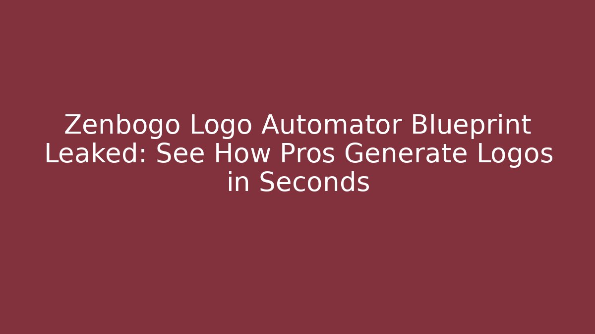 Zenbogo Logo Automator Blueprint Leaked: See How Pros Generate Logos in Seconds