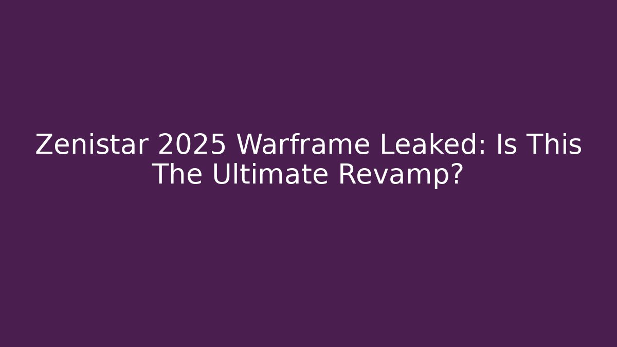 Zenistar 2025 Warframe Leaked: Is This The Ultimate Revamp?