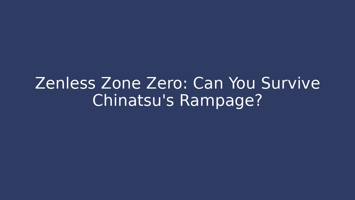 Zenless Zone Zero: Can You Survive Chinatsu's Rampage?