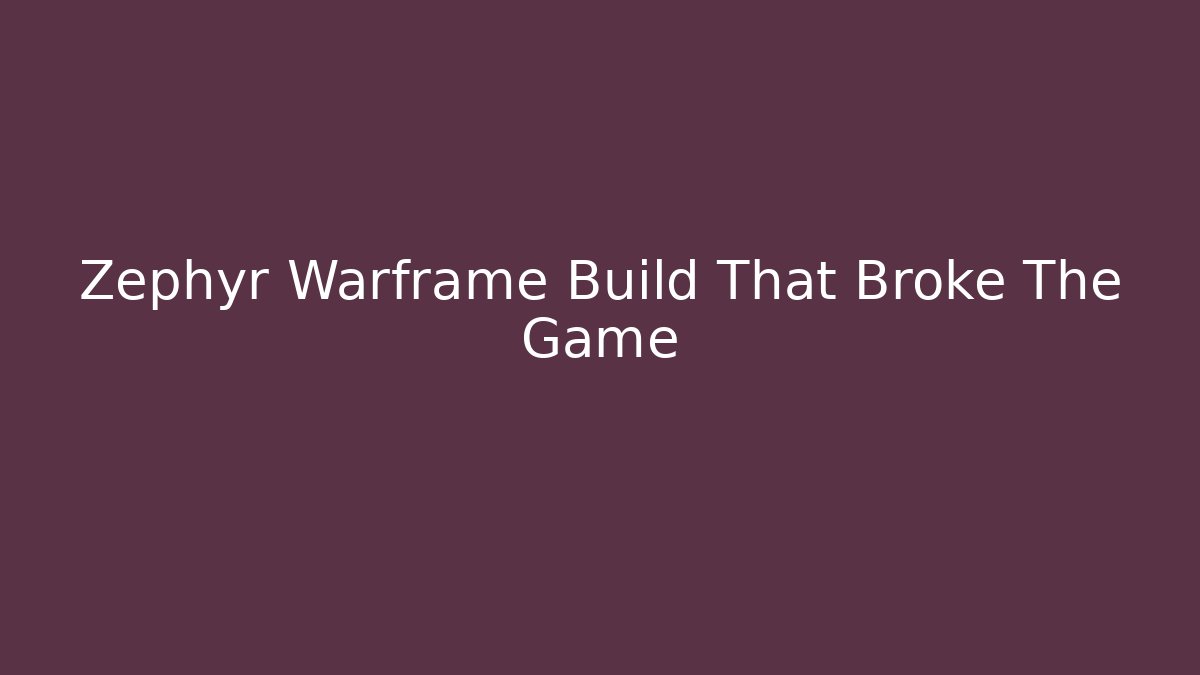 Zephyr Warframe Build That Broke The Game