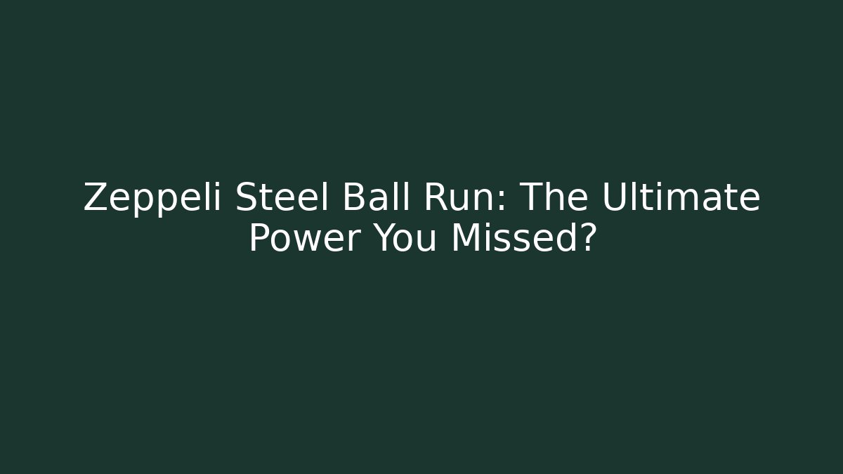Zeppeli Steel Ball Run: The Ultimate Power You Missed?