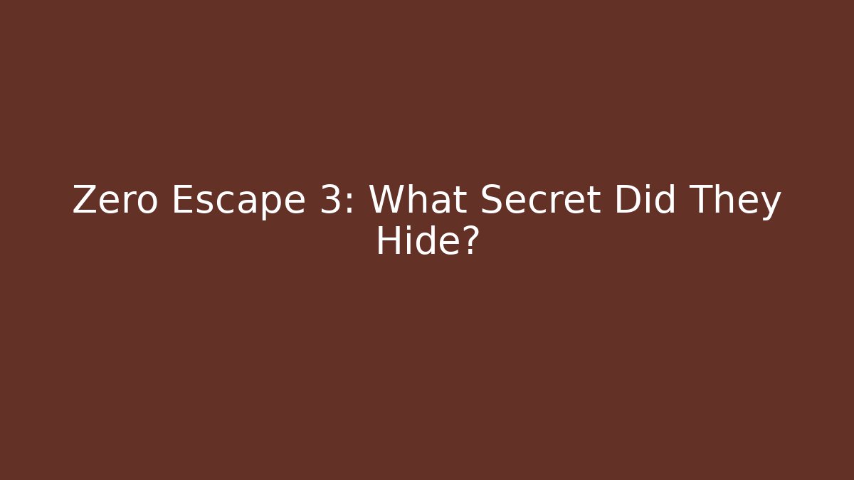Zero Escape 3: What Secret Did They Hide?