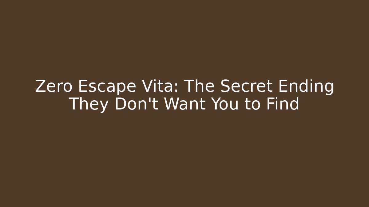 Zero Escape Vita: The Secret Ending They Don’t Want You to Find