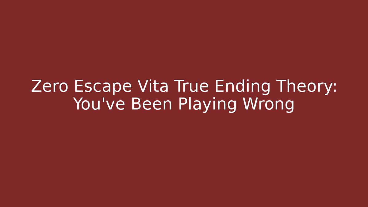 Zero Escape Vita True Ending Theory: You’ve Been Playing Wrong