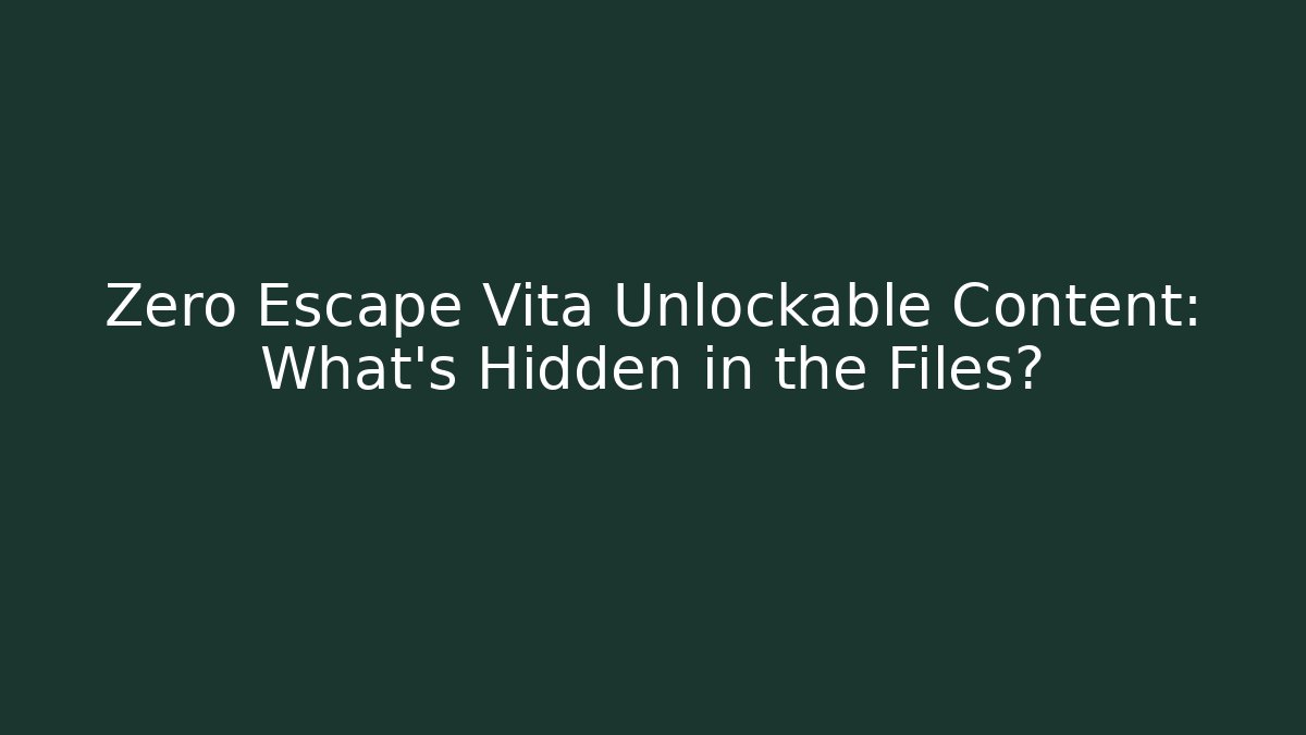 Zero Escape Vita Unlockable Content: What’s Hidden in the Files?