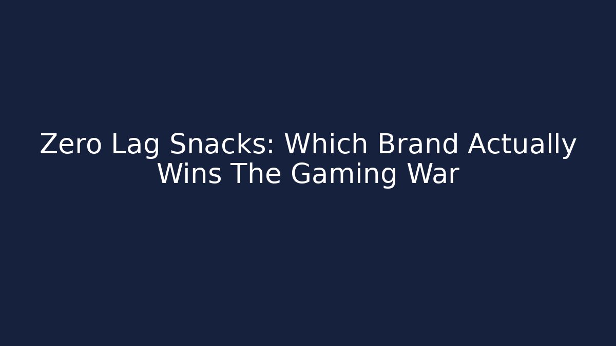 Zero Lag Snacks: Which Brand Actually Wins The Gaming War