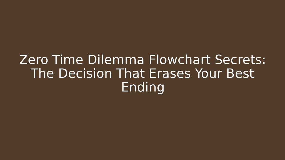 Zero Time Dilemma Flowchart Secrets: The Decision That Erases Your Best Ending