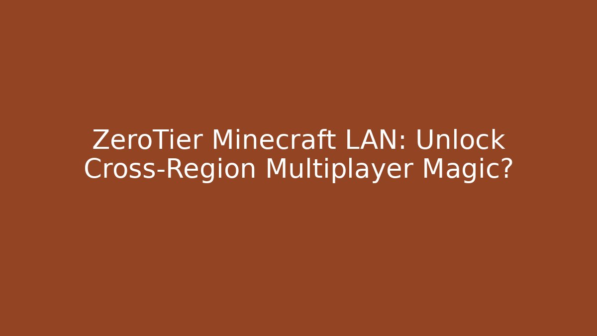 ZeroTier Minecraft LAN: Unlock Cross-Region Multiplayer Magic?