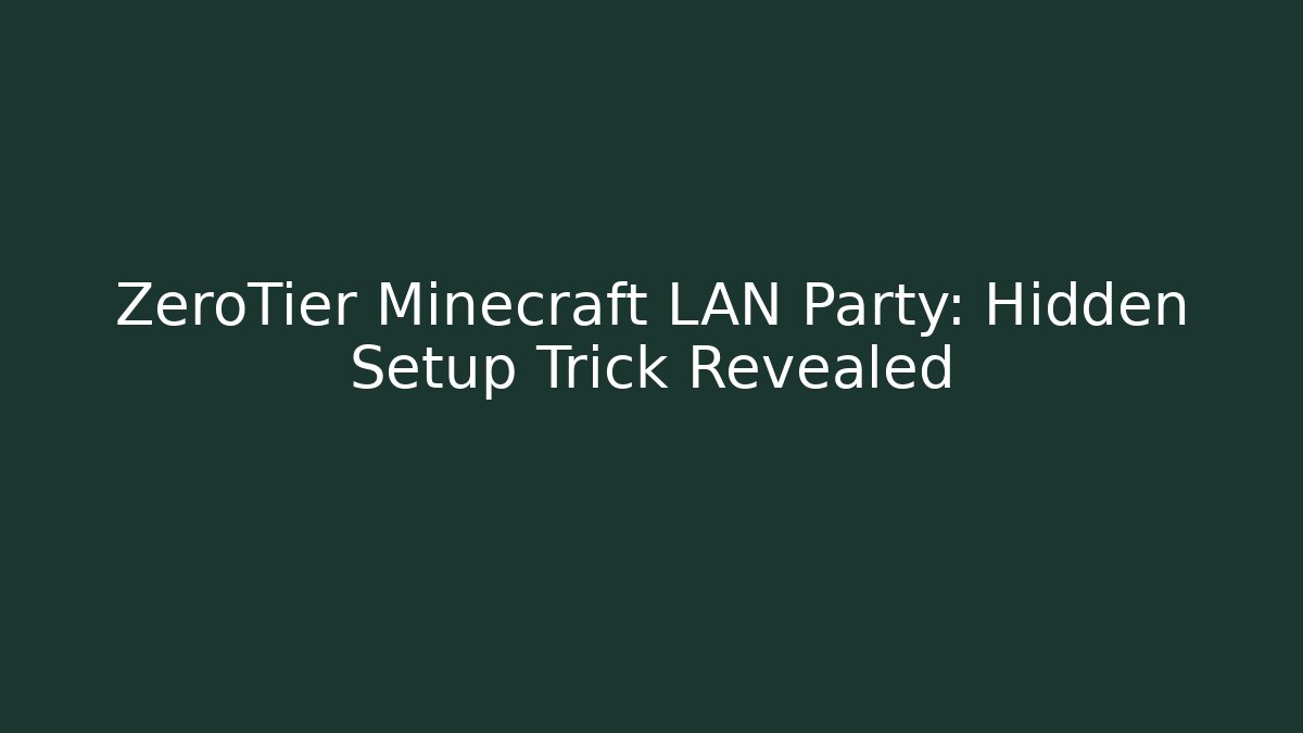 ZeroTier Minecraft LAN Party: Hidden Setup Trick Revealed