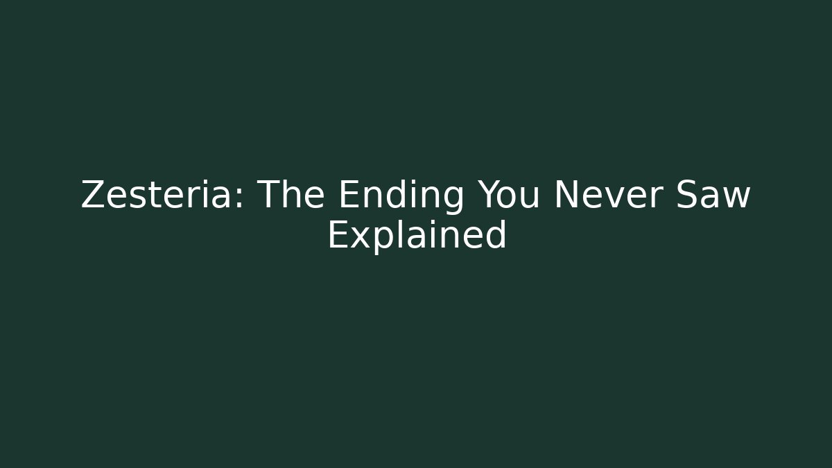 Zesteria: The Ending You Never Saw Explained