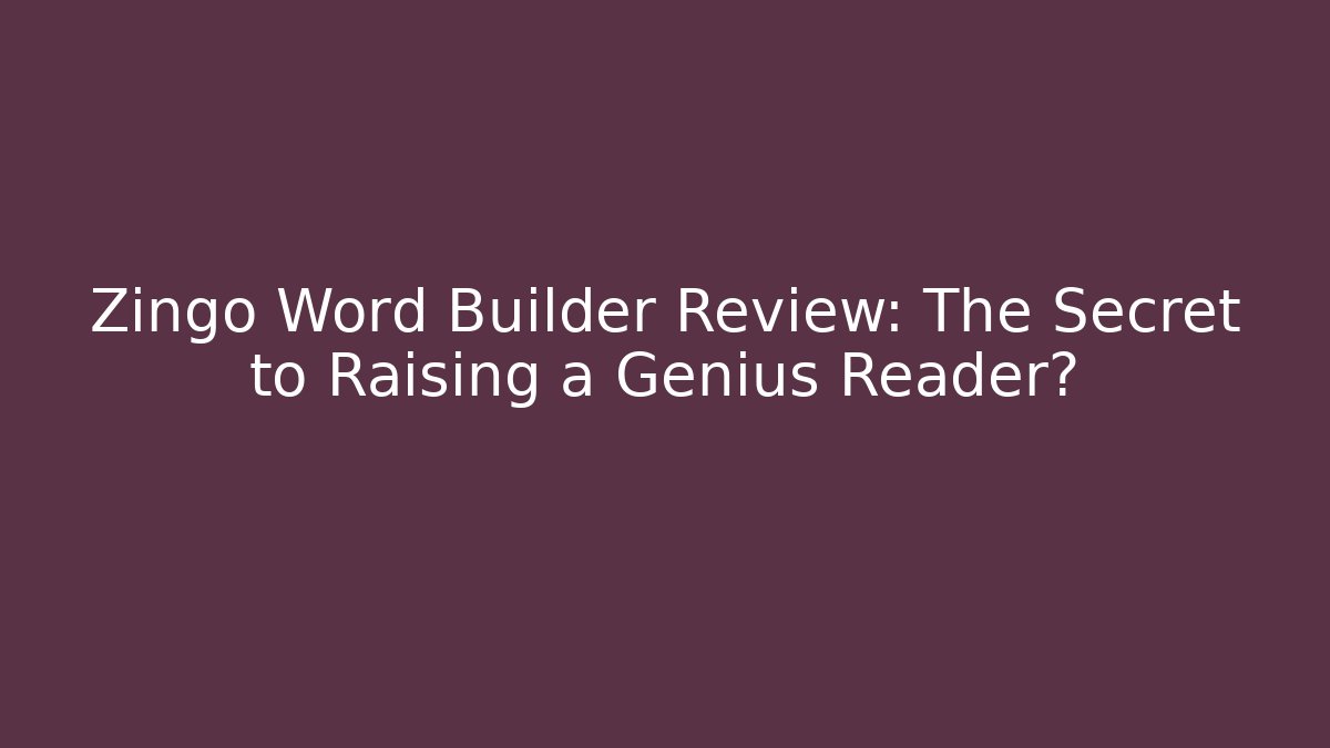 Zingo Word Builder Review: The Secret to Raising a Genius Reader?