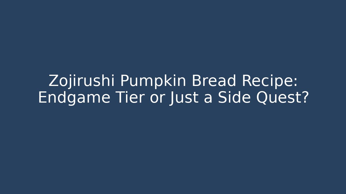 Zojirushi Pumpkin Bread Recipe: Endgame Tier or Just a Side Quest?