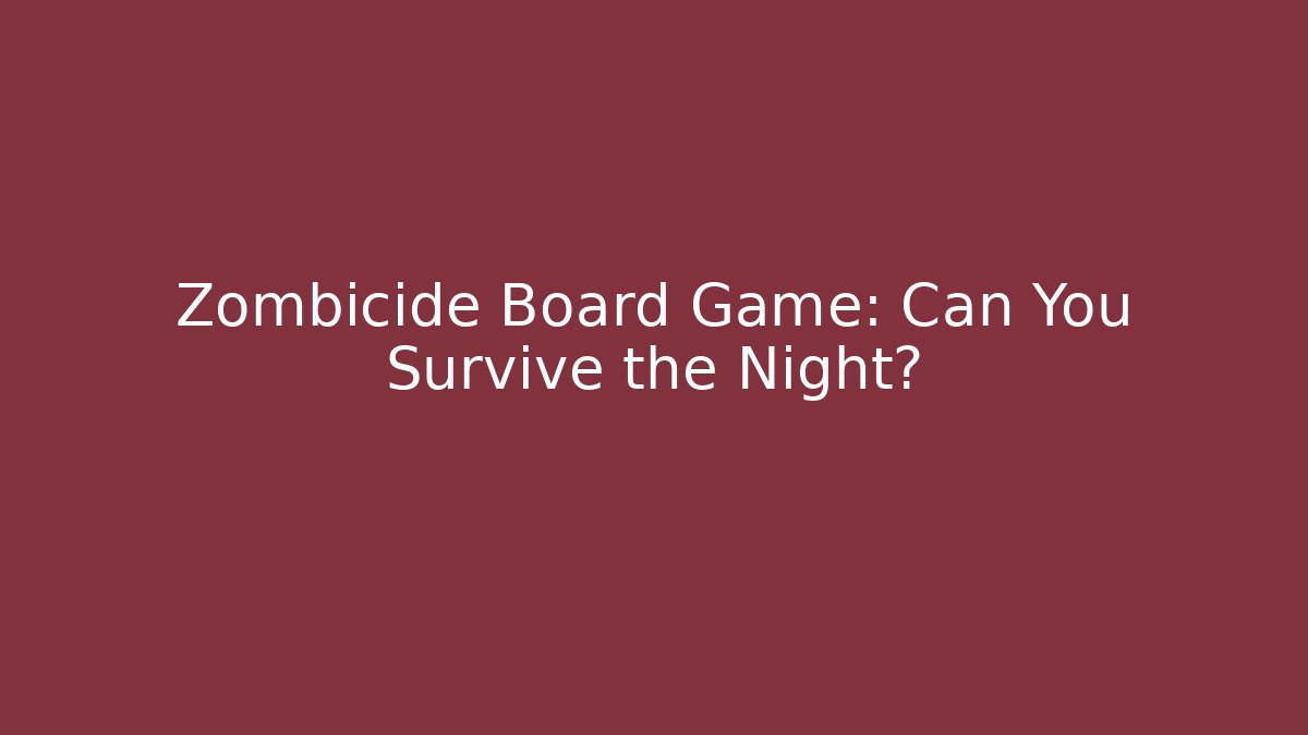 Zombicide Board Game: Can You Survive the Night?