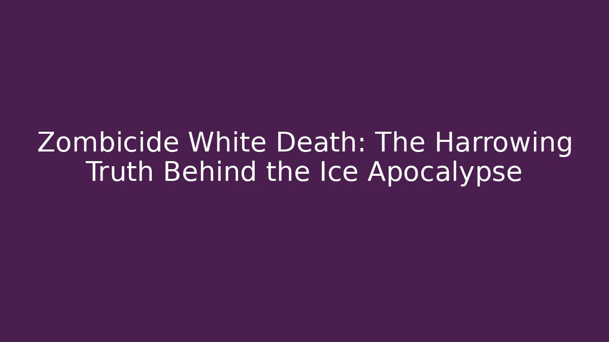 Zombicide White Death: The Harrowing Truth Behind the Ice Apocalypse