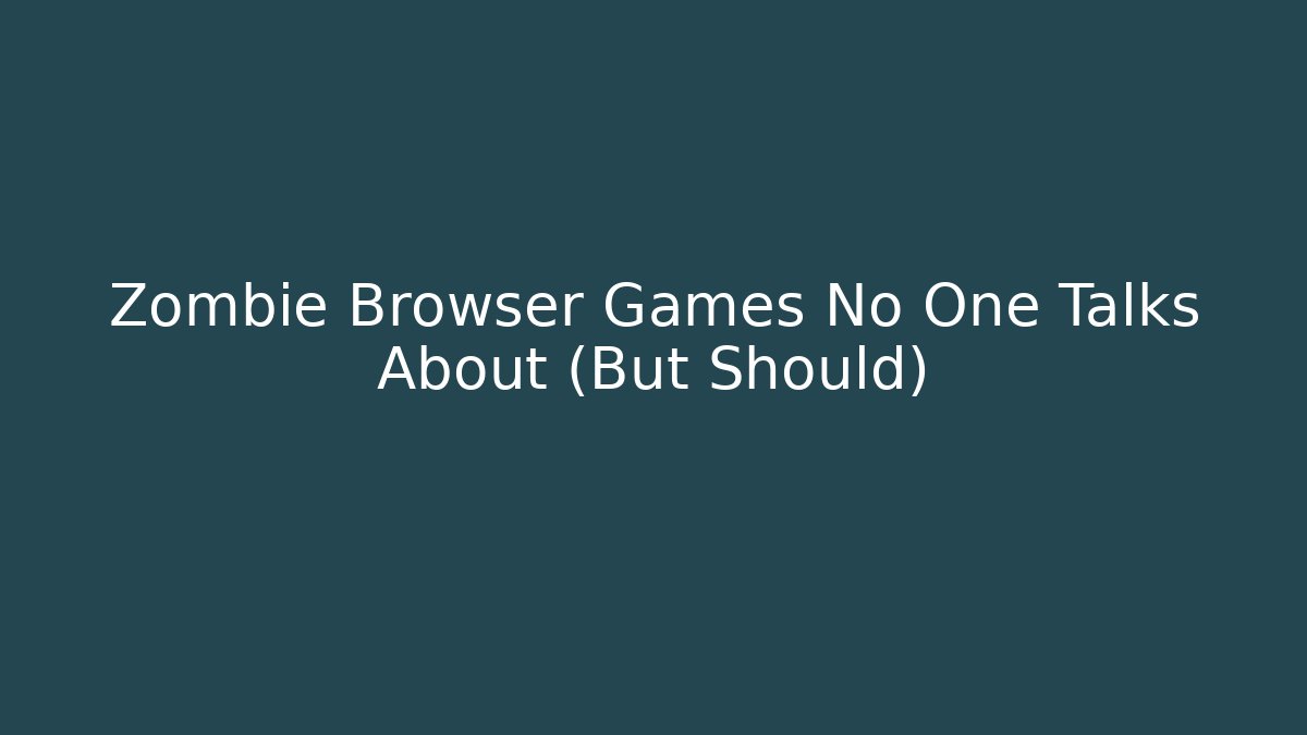Zombie Browser Games No One Talks About (But Should) - Método de Aprovação