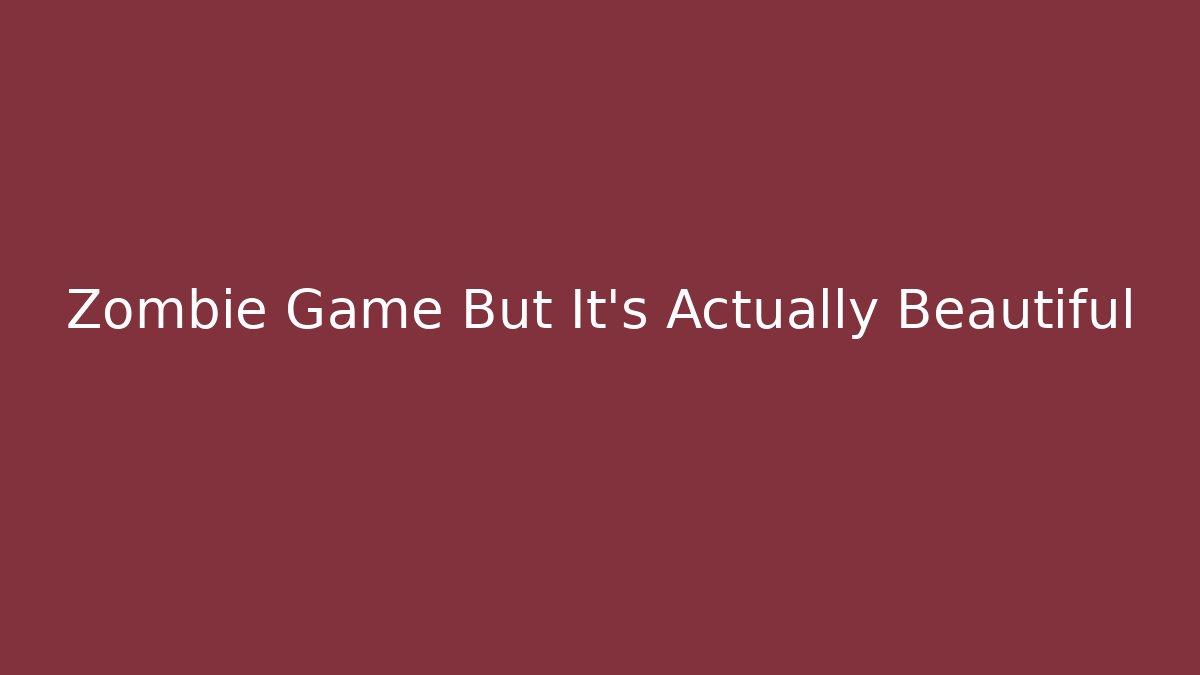 Zombie Game But It's Actually Beautiful - Método de Aprovação