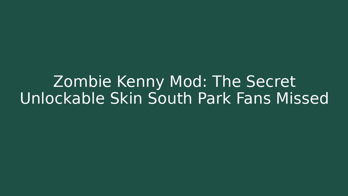 Zombie Kenny Mod: The Secret Unlockable Skin South Park Fans Missed