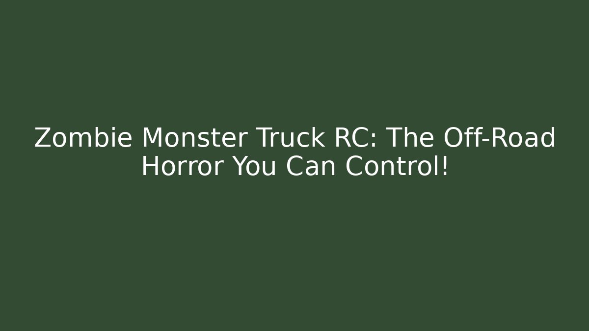 Zombie Monster Truck RC: The Off-Road Horror You Can Control!