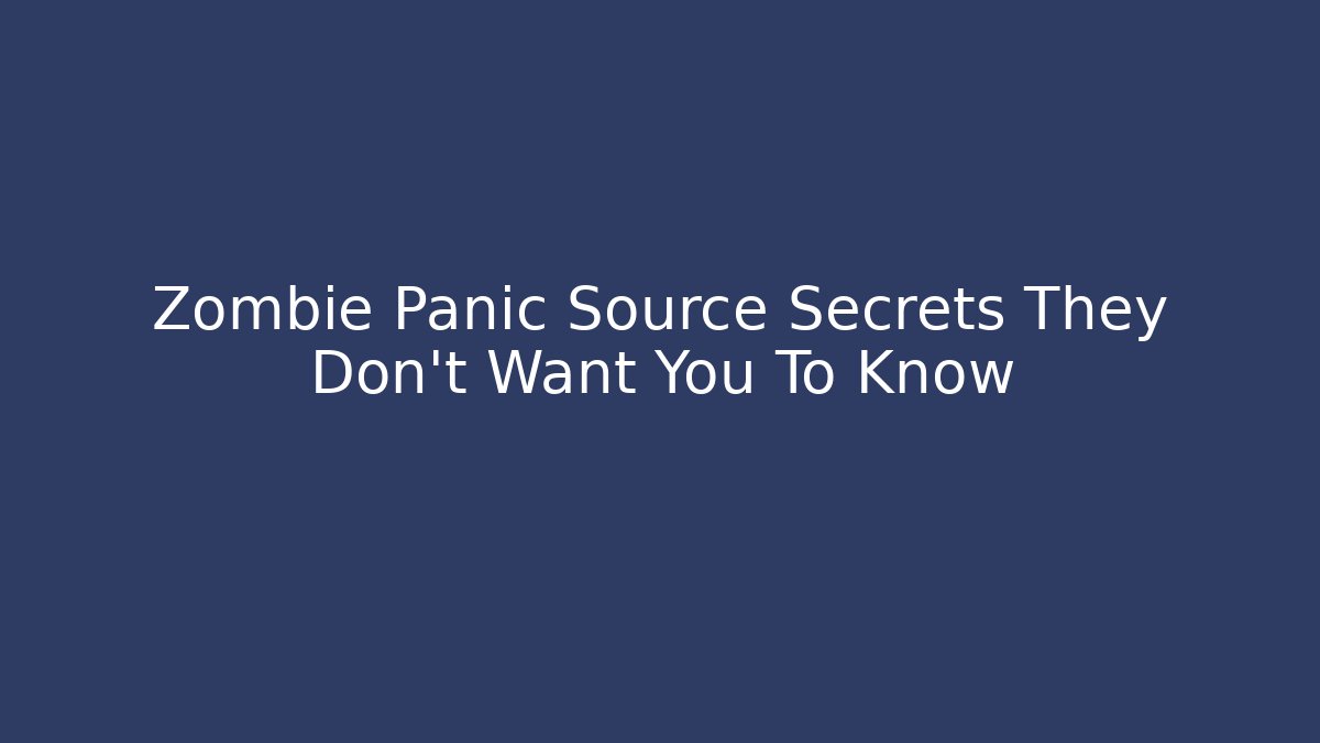 Zombie Panic Source Secrets They Don't Want You To Know