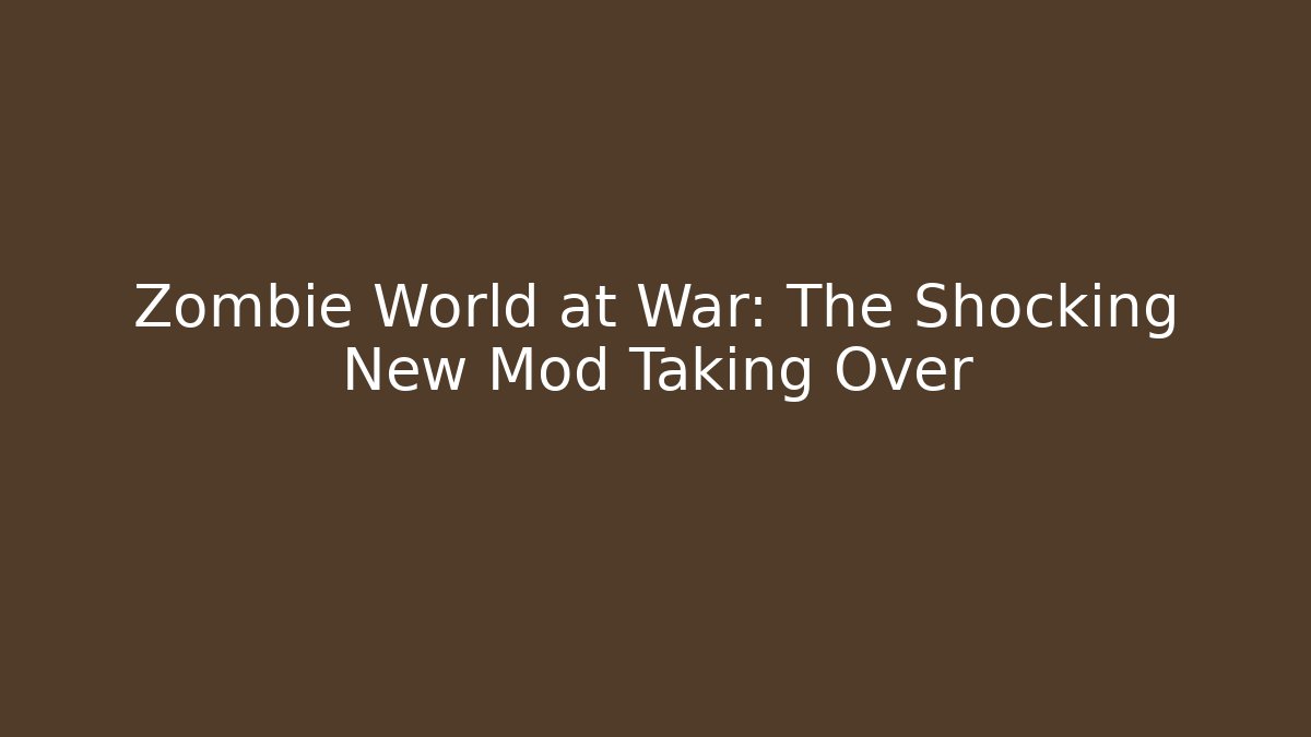 Zombie World at War: The Shocking New Mod Taking Over