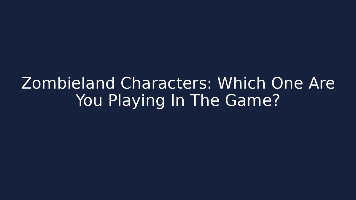 Zombieland Characters: Which One Are You Playing In The Game?