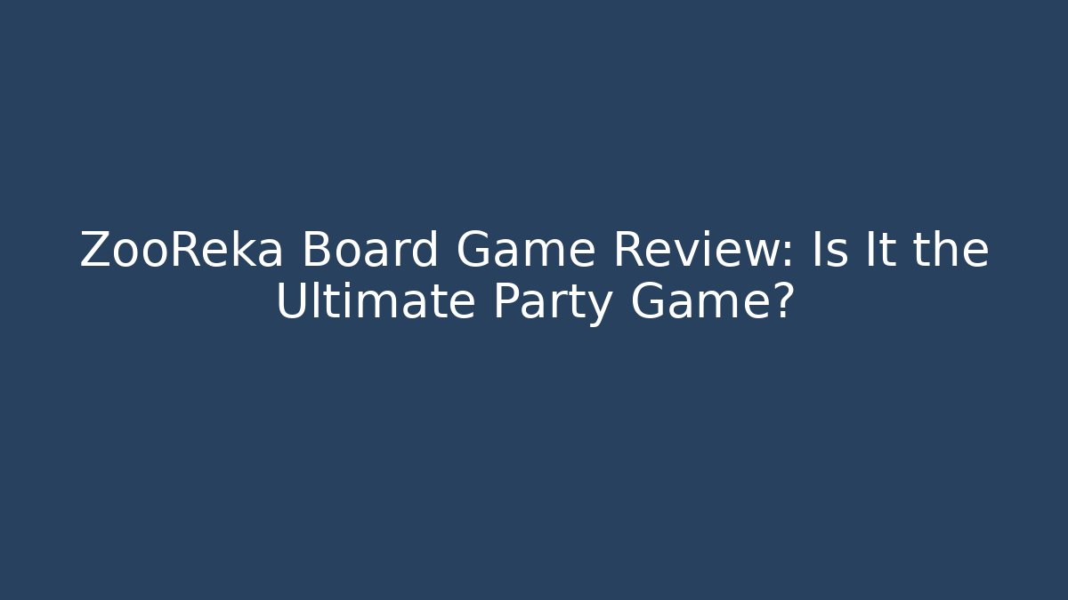 ZooReka Board Game Review: Is It the Ultimate Party Game?