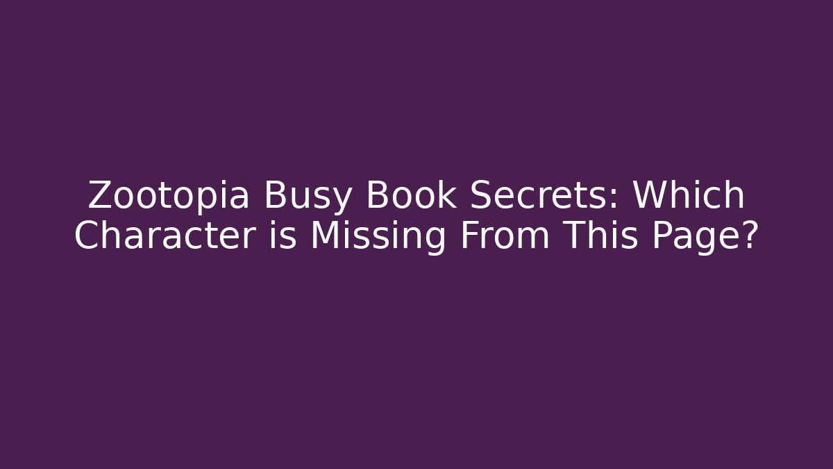 Zootopia Busy Book Secrets: Which Character is Missing From This Page?