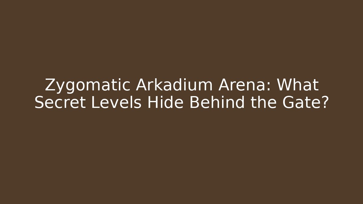 Zygomatic Arkadium Arena: What Secret Levels Hide Behind the Gate?