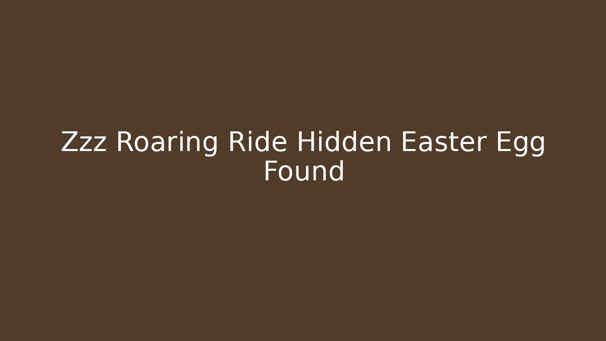 Zzz Roaring Ride Hidden Easter Egg Found