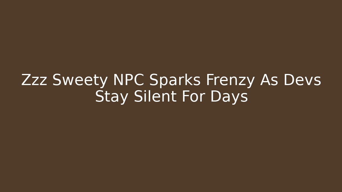 Zzz Sweety NPC Sparks Frenzy As Devs Stay Silent For Days - Método de Aprovação